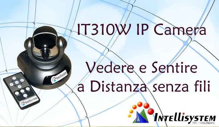 IT310W IP Camera: “Vedere e Sentire a Distanza senza fili”